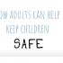 How Adults Can Keep Children Safe